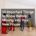 10 Important Things to Know Before Moving Into Your New House