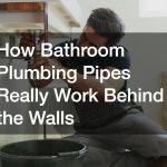 How Bathroom Plumbing Pipes Really Work Behind the Walls